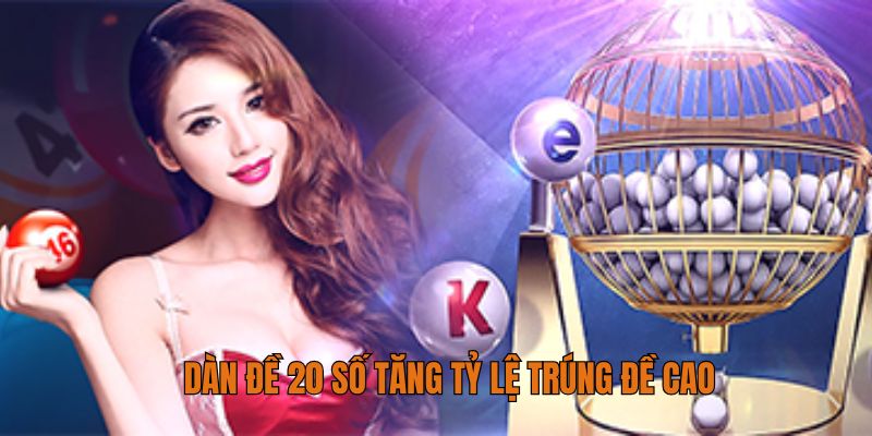 Dàn đề 20 số tăng tỷ lệ trúng đề cao