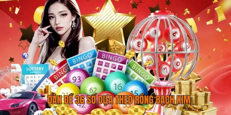 Dàn đề 36 số dựa theo Rồng Bạch Kim
