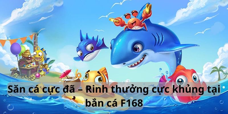 Rinh thưởng cực khủng tại bắn cá F168