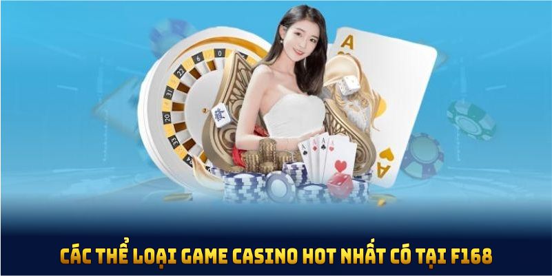 Các thể loại game casino hot nhất có tại F168