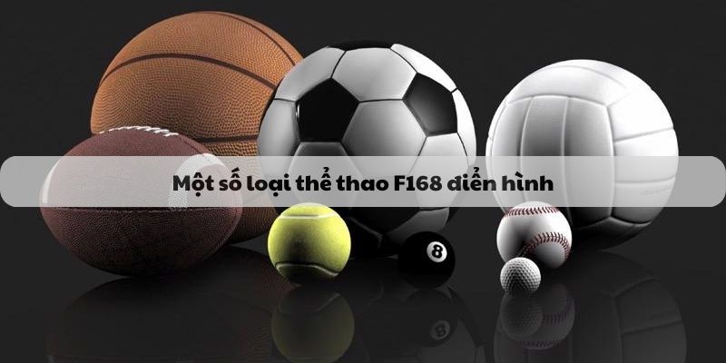 Một số loại thể thao F168 điển hình