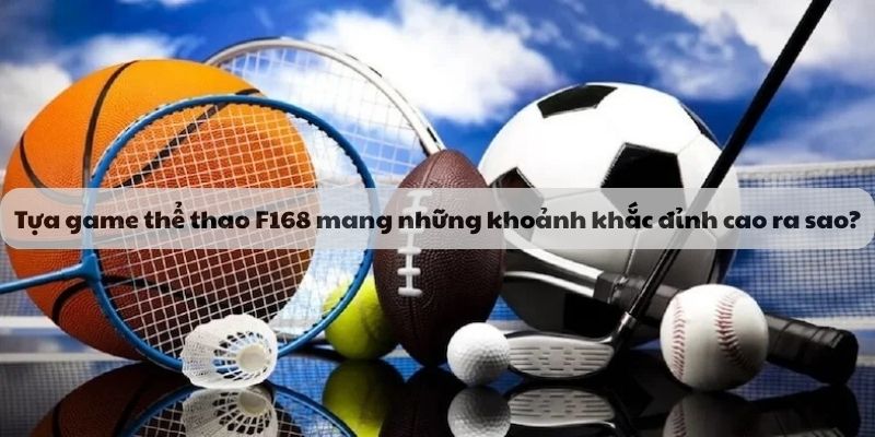 Tựa game thể thao F168 mang những khoảnh khắc đỉnh cao ra sao?